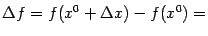 $\displaystyle {\Delta}f=f(x^0+{\Delta}x)-f(x^0)=$