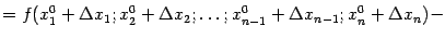 $\displaystyle =f(x^0_1+{\Delta}x_1;x^0_2+{\Delta}x_2;\dots;x^0_{n-1}+{\Delta}x_{n-1};x^0_n+{\Delta}x_n)-$
