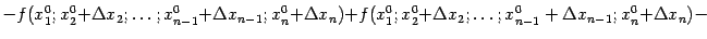 $\displaystyle -f(x^0_1;x^0_2{+}{\Delta}x_2;\dots;x^0_{n{-}1}{+}{\Delta}x_{n{-}1…
…x^0_2{+}{\Delta}x_2;\dots;x^0_{n{-}1}+{\Delta}x_{n{-}1};x^0_n{+}{\Delta}x_n){-}$