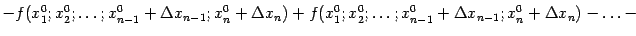 $\displaystyle -f(x^0_1;x^0_2;\dots;x^0_{n-1}+{\Delta}x_{n-1};x^0_n+{\Delta}x_n)+ f(x^0_1;x^0_2;\dots;x^0_{n-1}+{\Delta}x_{n-1};x^0_n+{\Delta}x_n)-\ldots-$