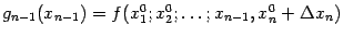 $ {g_{n-1}(x_{n-1})=f(x_1^0;x^0_2;\dots;x_{n-1},x^0_n+{\Delta}x_n)}$