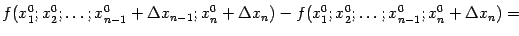 $\displaystyle f(x^0_1;x^0_2;\dots;x^0_{n-1}+{\Delta}x_{n-1};x^0_n+{\Delta}x_n) -f(x^0_1;x^0_2;\dots;x^0_{n-1};x^0_n+{\Delta}x_n)=$