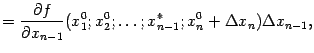 $\displaystyle =\frac{\partial f}{\partial x_{n-1}}(x_1^0;x_2^0;\dots;x_{n-1}^*;x_n^0+{\Delta}x_n){\Delta}x_{n-1},$