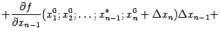 $\displaystyle +\frac{\partial f}{\partial x_{n-1}}(x_1^0;x_2^0;\dots;x_{n-1}^*;x_n^0+{\Delta}x_n){\Delta}x_{n-1}+$