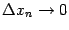 $ {\Delta}x_n\to0$