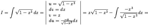 $\displaystyle I=\int\sqrt{1-x^2}\,dx=\left\vert\begin{array}{l} u=\sqrt{1-x^2}…
…^2}}dx \end{array} \right\vert=x\sqrt{1-x^2}-\int\frac{-x^2}{\sqrt{1-x^2}}dx=$