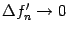 $ {\Delta}f_n'\to0$