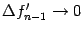 $ {\Delta}f_{n-1}'\to0$