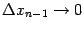 $ {\Delta}x_{n-1}\to0$