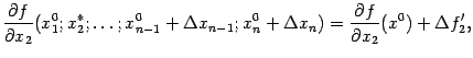 $\displaystyle \frac{\partial f}{\partial x_2}(x_1^0;x_2^*;\dots;x_{n-1}^0+{\Delta}x_{n-1};x_n^0+{\Delta}x_n)=
\frac{\partial f}{\partial x_2}(x^0)+{\Delta}f_2',$