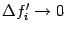$ {\Delta}f'_i\to0$