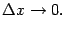 $\displaystyle {\Delta}x\to0.$