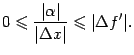 $\displaystyle 0\leqslant \frac{\vert{\alpha}\vert}{\vert{\Delta}x\vert}\leqslant \vert{\Delta}f'\vert.$