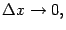 $\displaystyle {\Delta}x\to0,$