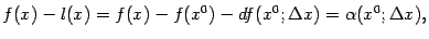 $\displaystyle f(x)-l(x)=f(x)-f(x^0)-df(x^0;{\Delta}x)={\alpha}(x^0;{\Delta}x),$