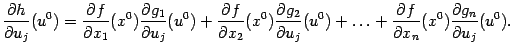 $\displaystyle \frac{\partial h}{\partial u_j}(u^0)= \frac{\partial f}{\partial…
…s+ \frac{\partial f}{\partial x_n}(x^0)\frac{\partial g_n}{\partial u_j}(u^0).$