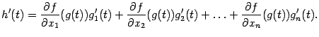 $\displaystyle h'(t)= \frac{\partial f}{\partial x_1}(g(t))g_1'(t)+ \frac{\par…
…artial x_2}(g(t))g_2'(t)+\ldots+ \frac{\partial f}{\partial x_n}(g(t))g_n'(t).$