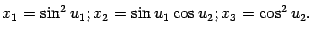 $\displaystyle x_1=\sin^2u_1; x_2=\sin u_1\cos u_2; x_3=\cos^2u_2.$
