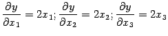 $\displaystyle \displaystyle{\frac{\partial y}{\partial x_1}}=2x_1;
\displaysty…
…al y}{\partial x_2}}=2x_2;
\displaystyle{\frac{\partial y}{\partial x_3}}=2x_3$