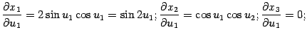 $\displaystyle \displaystyle{\frac{\partial x_1}{\partial u_1}}=2\sin u_1\cos u_…
…al u_1}}=\cos u_1\cos u_2; \displaystyle{\frac{\partial x_3}{\partial u_1}}=0;$