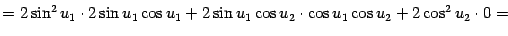 $\displaystyle =2\sin^2u_1\cdot2\sin u_1\cos u_1+2\sin u_1\cos u_2\cdot\cos u_1\cos u_2+ 2\cos^2u_2\cdot0=$