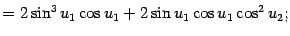 $\displaystyle =2\sin^3u_1\cos u_1+2\sin u_1\cos u_1\cos^2u_2;$