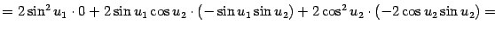 $\displaystyle =2\sin^2u_1\cdot0+2\sin u_1\cos u_2\cdot(-\sin u_1\sin u_2)+ 2\cos^2u_2\cdot(-2\cos u_2\sin u_2)=$