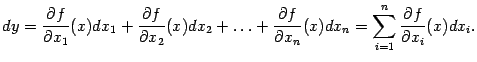 $\displaystyle dy=
\frac{\partial f}{\partial x_1}(x)dx_1+
\frac{\partial f}{\…
…l f}{\partial x_n}(x)dx_n=
\sum_{i=1}^n\frac{\partial f}{\partial x_i}(x)dx_i.$