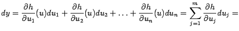 $\displaystyle dy= \frac{\partial h}{\partial u_1}(u)du_1+ \frac{\partial h}{\…
…tial h}{\partial u_n}(u)du_n= \sum_{j=1}^m\frac{\partial h}{\partial u_j}du_j=$