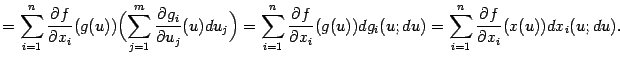 $\displaystyle =\sum_{i=1}^n \frac{\partial f}{\partial x_i}(g(u)) \Bigl( \su…
… dg_i(u;du)= \sum_{i=1}^n \frac{\partial f}{\partial x_i}(x(u)) dx_i(u;du).$