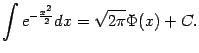 $\displaystyle \int e^{-\frac{x^2}{2}}dx=\sqrt{2\pi}\Phi(x)+C.$