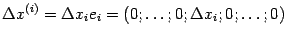$\displaystyle {\Delta}x^{(i)}={\Delta}x_ie_i=(0;\dots;0;{\Delta}x_i;0;\dots;0)$