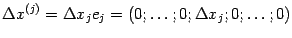 $\displaystyle {\Delta}x^{(j)}={\Delta}x_je_j=(0;\dots;0;{\Delta}x_j;0;\dots;0)$