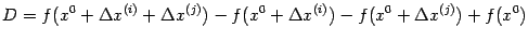 $\displaystyle D=f(x^0+{\Delta}x^{(i)}+{\Delta}x^{(j)})-
f(x^0+{\Delta}x^{(i)})-
f(x^0+{\Delta}x^{(j)})+f(x^0)$