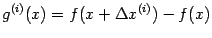 $\displaystyle g^{(i)}(x)=f(x+{\Delta}x^{(i)})-f(x)$