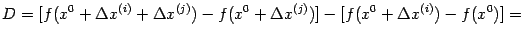 $\displaystyle D=[f(x^0+{\Delta}x^{(i)}+{\Delta}x^{(j)})- f(x^0+{\Delta}x^{(j)})]- [f(x^0+{\Delta}x^{(i)})-f(x^0)]=$