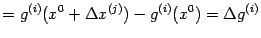 $\displaystyle =g^{(i)}(x^0+{\Delta}x^{(j)})-g^{(i)}(x^0)= {\Delta}g^{(i)}$