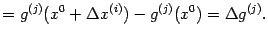 $\displaystyle =g^{(j)}(x^0+{\Delta}x^{(i)})-g^{(j)}(x^0)={\Delta}g^{(j)}.$