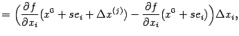 $\displaystyle =\Bigl(\frac{\partial f}{\partial x_i}(x^0+se_i+{\Delta}x^{(j)})- \frac{\partial f}{\partial x_i}(x^0+se_i)\Bigr){\Delta}x_i,$