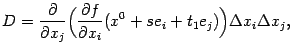 $\displaystyle D=\frac{\partial}{\partial x_j}\Bigl(\frac{\partial f}{\partial x_i}(x^0+se_i+t_1e_j)\Bigr){\Delta}x_i{\Delta}x_j,$