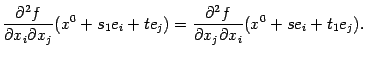 $\displaystyle \frac{\pat^2f}{\pat x_i\pat x_j}(x^0+s_1e_i+te_j)=
\frac{\pat^2f}{\pat x_j\pat x_i}(x^0+se_i+t_1e_j).$