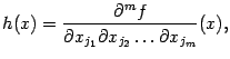 $\displaystyle h(x)=\frac{\pat^mf}{\pat x_{j_1}\pat x_{j_2}\ldots\pat x_{j_m}}(x),$