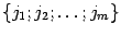 $ \{j_1;j_2;\dots;j_m\}$