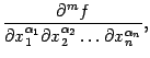 $\displaystyle \frac{\pat^mf}{\pat x_1^{{\alpha}_1}\pat x_2^{{\alpha}_2}\ldots\pat x_n^{{\alpha}_n}},$