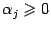 $ {\alpha}_j\geqslant 0$