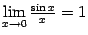 $ \lim\limits_{x\to0}\frac{\sin x}{x}=1$