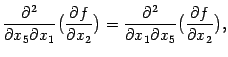 $\displaystyle \frac{\textstyle{\pat^2}}{\textstyle{\pat x_5\pat x_1}}\bigl(\dis…
…e{\pat x_1\pat x_5}}\bigl(\displaystyle{\frac{\partial f}{\partial x_2}}\bigr),$
