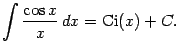 $\displaystyle \int\frac{\cos x}{x}\,dx=\mathop{\mathrm{Ci}}\nolimits (x)+C.$