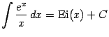 $\displaystyle \int\frac{e^x}{x}\,dx=\mathop{\mathrm{Ei}}\nolimits (x)+C$