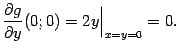 $\displaystyle \frac{\partial g}{\partial y}(0;0)=2y\Bigr\vert _{x=y=0}=0.$